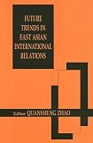 Future Trends in East Asian International Relations: Security, Politics, and Economics in the 21st Century