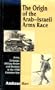 The Origin of the Arab-Israeli Arms Race: Arms, Embargo, Military Power and Decision in the 1948 Palestine War