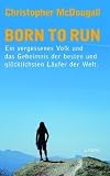 Born to Run: Ein vergessenes Volk und das Geheimnis der besten und glücklichsten Läufer der Welt