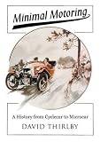 Minimal Motoring: A History from Cyclecar to Microcar