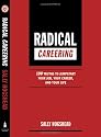 Radical Careering: 100 Truths to Jumpstart Your Job, Your Career, and Your Life