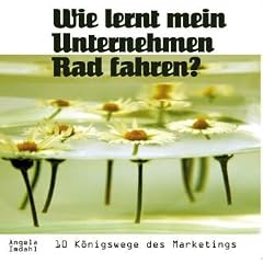 Wie lernt mein Unternehmen Rad fahren? 10 K�nigswege des Marketings