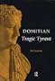 Domitian: Tragic Tyrant (Roman Imperial Biographies)