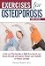 Exercises for Osteoporosis: A Safe and Effective Way to Build Bone Density and Muscle Strength and Improve Posture and Flexibility for Women and M [EXERCISES FOR OSTEOPOROSIS 3/E]