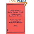 Innovations in Social Group Work: Feedback from Practice to Theory : Proceedings of the Annual Group Work Symposium... by Marvin G Parnes