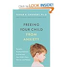 Freeing Your Child from Anxiety: Powerful, Practical Solutions to Overcome Your Child's Fears,... by Tamar E. Chansky