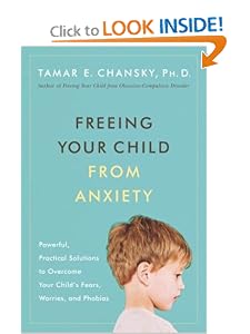 Freeing Your Child from Anxiety: Powerful, Practical Solutions to Overcome Your Child’s Fears, Worries, and Phobias [Paperback] — by Tamar E. Chansky
