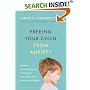 Freeing Your Child from Anxiety: Powerful, Practical Solutions to Overcome Your Child's Fears, Worries, and Phobias