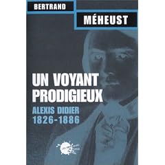 Un voyant prodigieux : Alexis Didier, 1826-1866