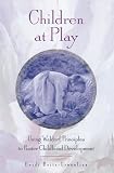 Children at Play: Using Waldorf Principles to Foster Childhood Development Heidi Britz-Crecelius