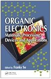 Organic Electronics: Materials, Processing, Devices and Applications