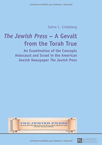 The Jewish Press - A Gevalt from the Torah True: An Examination of the Concepts Holocaust and Israel in the American Jewish Newspaper The Jewish Press