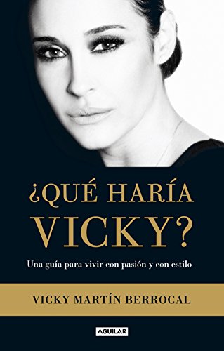 ¿Qué haría Vicky?: Una guía para vivir con pasión y estilo (Spanish Edition)