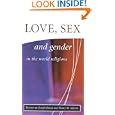 Love, Sex, and Gender in the World Religion (The library of global ethics and religion) by Joseph Runzo and Nancy M. Martin