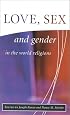Love, Sex, and Gender in the World Religion (The library of global ethics & religion)