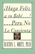 ?Haga feliz a su bebé! ...pero no lo consienta