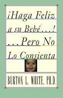 ?Haga feliz a su bebé! ...pero no lo consienta