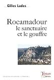 Rocamadour : Le sanctuaire et le gouffre