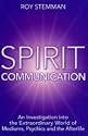 Spirit Communication: An investigation into the extraordinary world of mediums, psychics and the afterlife