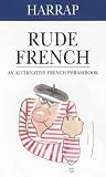 Harrap Rude French: An Alternative French Phrasebook (Dictionary)