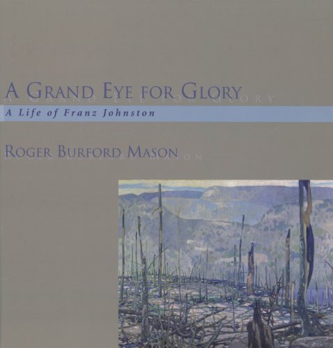 A Grand Eye for Glory: A Life of Franz Johnston