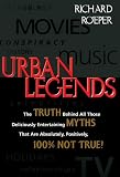 Urban Legends: The Truth Behind All Those Deliciously Entertaining Myths That Are Absolutely, Positively, 100 Per Cent Not True!
