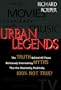 Urban Legends: The Truth Behind All Those Deliciously Entertaining Myths That Are Absolutely, Positively, 100% Not True