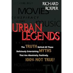 Urban Legends: The Truth Behind All Those Deliciously Entertaining Myths That Are Absolutely, Positively, 100 Per Cent Not True!