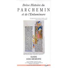 Br�ve histoire du parchemin et de l'enluminure: Guide aide-m�moire