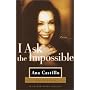 I Ask the Impossible: Poems