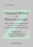 Diagonal Method and Dialectical Logic. Tools, materials, and groundworks for a logical foundation of dialectic and speculative philosophy. Book One: Tools ... Three: Groundworks for Dialectical Logic.