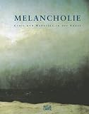 Melancholie. Genie und Wahnsinn in der Kunst.