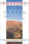 Prayers Jesus Prayed: Experiencing the Father Through the Prayers of His Son