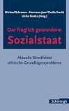 Produkt-Bild: Der fraglich gewordene Sozialstaat. Aktuelle Streitfelder - ethische Grundlagenprobleme