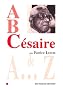 A, B, C�saire : Aim� C�saire de A � Z