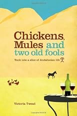 Chickens, Mules and Two Old Fools: Tuck into a slice of Andaluc?n Life by Twead, Victoria published by New Generation Publishing (2009) [Paperback]