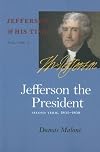 Jefferson & His Time: Jefferson the President: Second Term, 1805-1809 (Jefferson & His Time (University of Virginia Press))