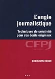 L'angle journalistique : Techniques de cr�ativit� pour des �crits originaux