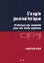 L'angle journalistique : Techniques de cr�ativit� pour des �crits originaux