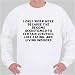 I only work here because I've become accustomed to certain luxuries, like eating, and living indoors Sweatshirt X-Large White