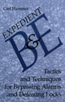 Expedient B & E: Tactics And Techniques For Bypassing Alarms And Defeating Locks