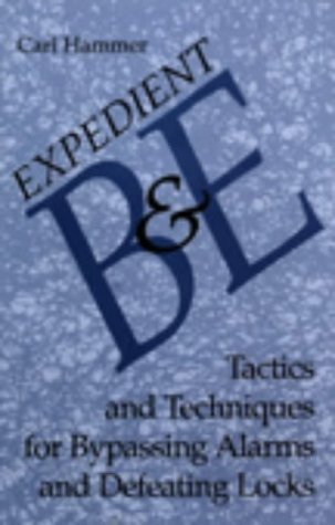 Expedient B and E: Tactics and Techniques for Bypassing Alarms and Defeating Locks