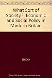 What sort of society? : economic and social policy in modern Britain