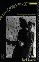 In a Lonely Street: Film Noir, Genre, Masculinity
