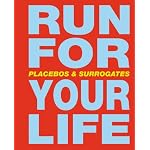 Urs L?thi: Run for Your Life: Placebos & Surrogates book cover