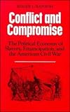 Conflict and Compromise: The Political Economy of Slavery, Emancipation and the American Civil War