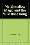 Marshmallow magic and the wild Rose Rouge
