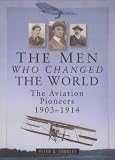The men who changed the world : the aviation pioneers, 1903-1914