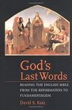 God`s Last Words:  Reading the English Bible from the Reformation to Fundamentalism