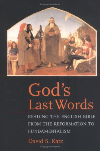 God's Last Words:  Reading the English Bible from the Reformation to Fundamentalism